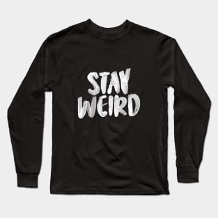 Stay Weird Long Sleeve T-Shirt